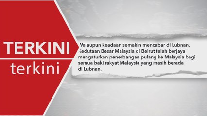 [TERKINI] Enam rakyat Malaysia selamat tiba dari Lubnan pagi ini