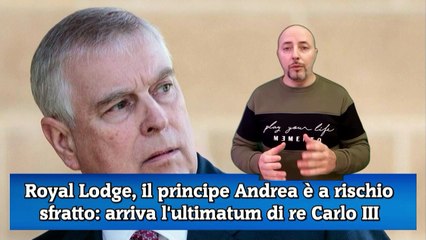 A rischio il principe Andrea alla Royal Lodge, l'ultimatum