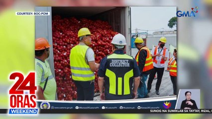 P2-M halaga ng sibuyas mula China na walang import clearance, nasabat ng Customs sa Port of Manila | 24 Oras Weekend
