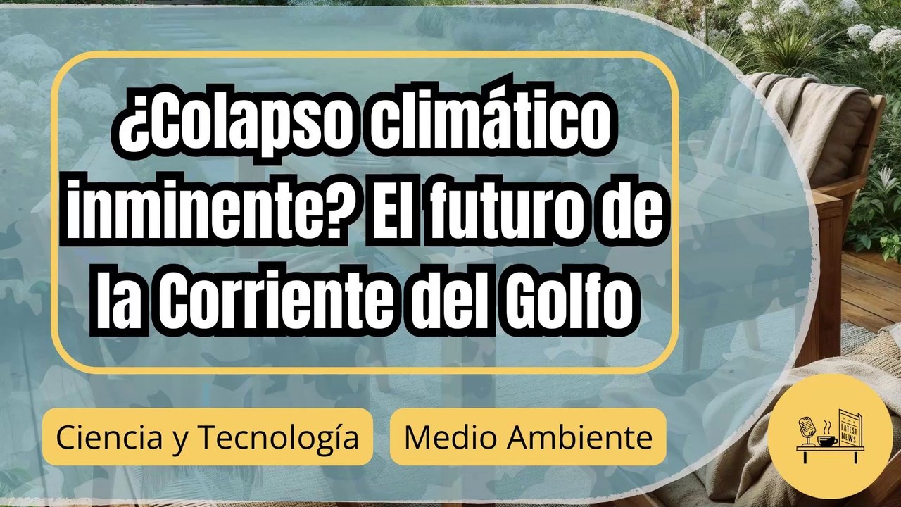 ¿Está la Corriente del Golfo a punto de colapsar? Nuevas pruebas lo confirman