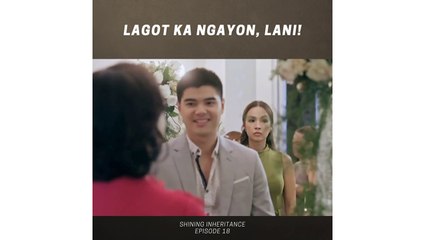 Shining Inheritance: Lagot ka ngayon, Lani! (Episode 18)