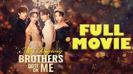 Watch 'My Bigwig Brothers Dote On Me' Full Movie – Heartwarming Family Comedy 🎬