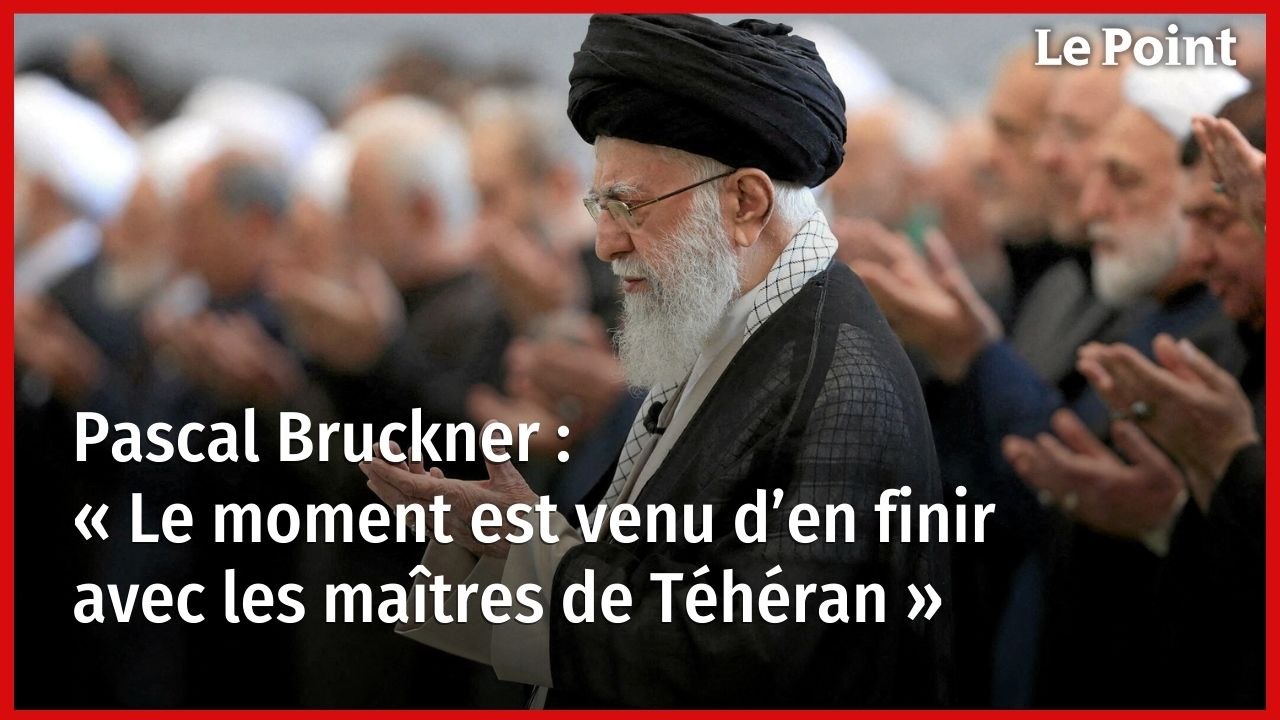 Pascal Bruckner : « Le moment est venu d’en finir avec les maîtres de Téhéran »