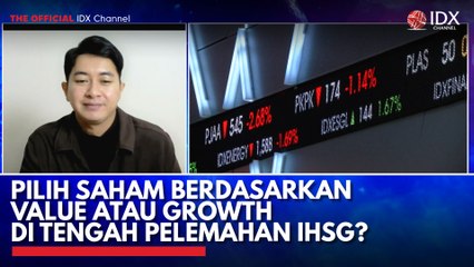 Pilih Saham Berdasarkan Value atau Growth di Tengah Pelemahan IHSG?