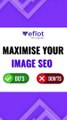The Best Strategies to Maximise Your Image SEO Do's and Don'ts! | Eflot