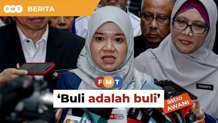 ‘Buli adalah buli tak kira anak siapa,’ kata menteri