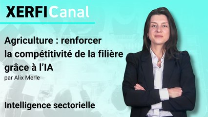 Agriculture : renforcer la compétitivité de la filière grâce à l’IA [Alix Merle]