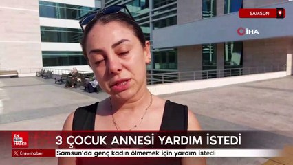Samsun’da genç kadın ölmemek için yardım istedi