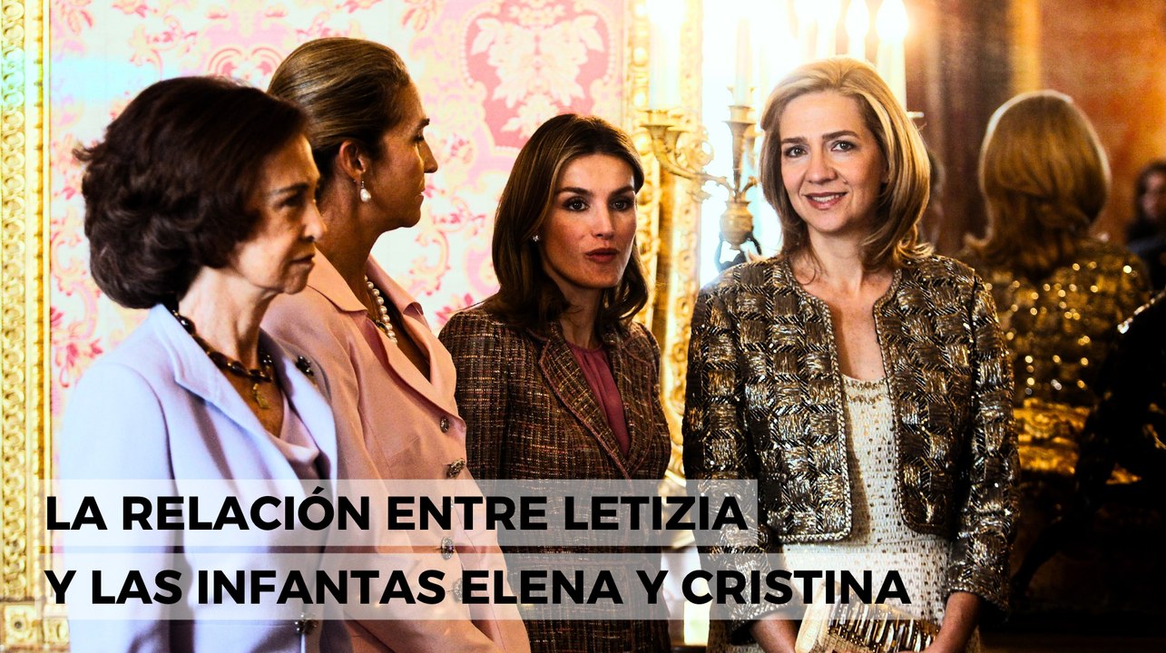 La relación entre Letizia y las infantas Elena y Cristina de Borbón