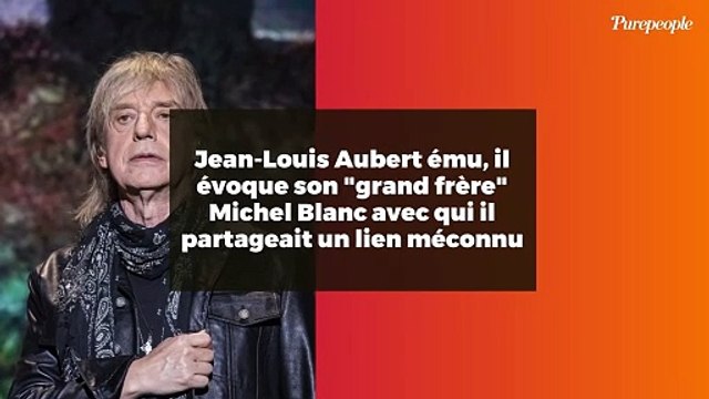 Jean-Louis Aubert ému, il évoque son grand frère Michel Blanc avec qui il partageait un lien méconnu