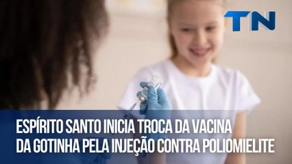Espírito Santo inicia troca da vacina da gotinha pela injeção contra poliomielite