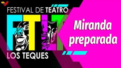 Buena Vibra | Miranda se prepara para el XI Festival de Teatro Los Teques 2024