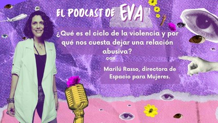 ¿Qué es el ciclo de la violencia y por qué nos cuesta dejar una relación abusiva? Con Marilú Rasso