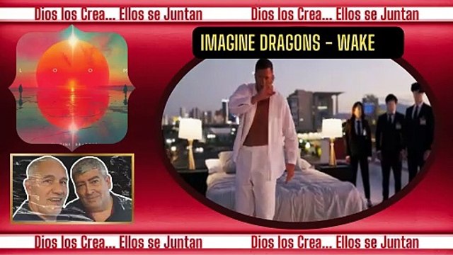 MIRA & ESCUCHA IMAGINE DRAGONS - Wake Up DIOS LOS CREA... ELLOS SE JUNTAN
