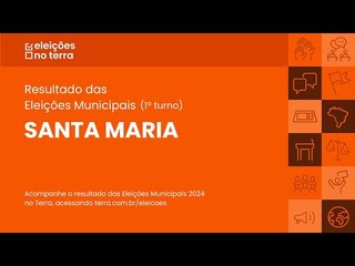 Resultado do 1° turno das Eleições 2024 em Santa Maria/RS