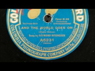 And The World Goes On - Raymond Hitchcock (1910)