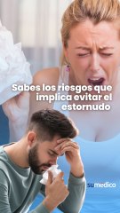 Sabes los riesgos que implica evitar el estornudo