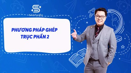 Bài 34 KỸ THUẬT NHANH Phương pháp ghép trục (phần 2)
