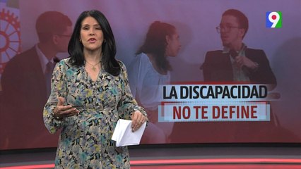 La discapacidad no te define | El Informe con Alicia Ortega