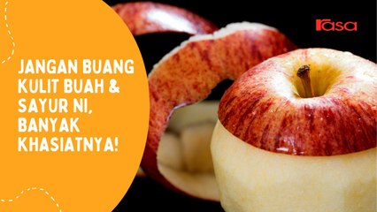 Jangan Buang Kulit Buah & Sayur Ni, Banyak Khasiatnya