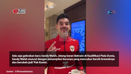 Tampilan Baru SANDY WALSH Jelang Lawan Bahrain, Sekarang DIpanggil 'Pak Kumis'