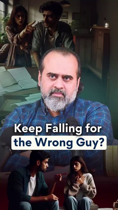 Keep Falling for the Wrong Guy? || Acharya Prashant