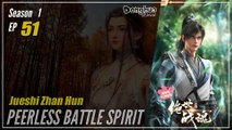 【Jueshi Zhan Hun】 Season 1 Eps. 51 - Peerless Battle Spirit | Donghua - 1080P