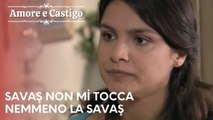 Savaş non mi tocca nemmeno | Amore e Castigo - Episodio 23