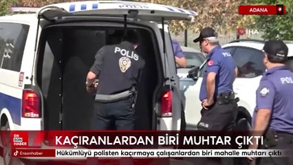 Adana'da suçluyu polisten kaçırmaya çalışanlardan biri mahalle muhtarı çıktı