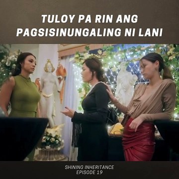Shining Inheritance: Tuloy pa rin ang pagsisinungaling ni Lani (Episode 19)