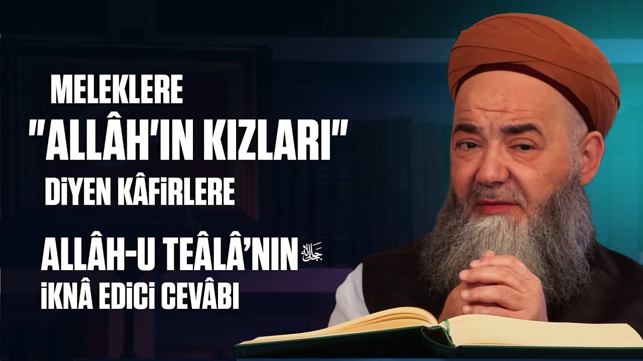 Meleklere "Allâh'ın Kızları" Diyen Kâfirlere Allâh-u Teâlâ’nın İknâ Edici Cevâbı