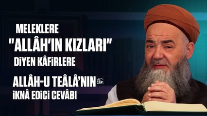 Meleklere "Allâh'ın Kızları" Diyen Kâfirlere Allâh-u Teâlâ’nın İknâ Edici Cevâbı