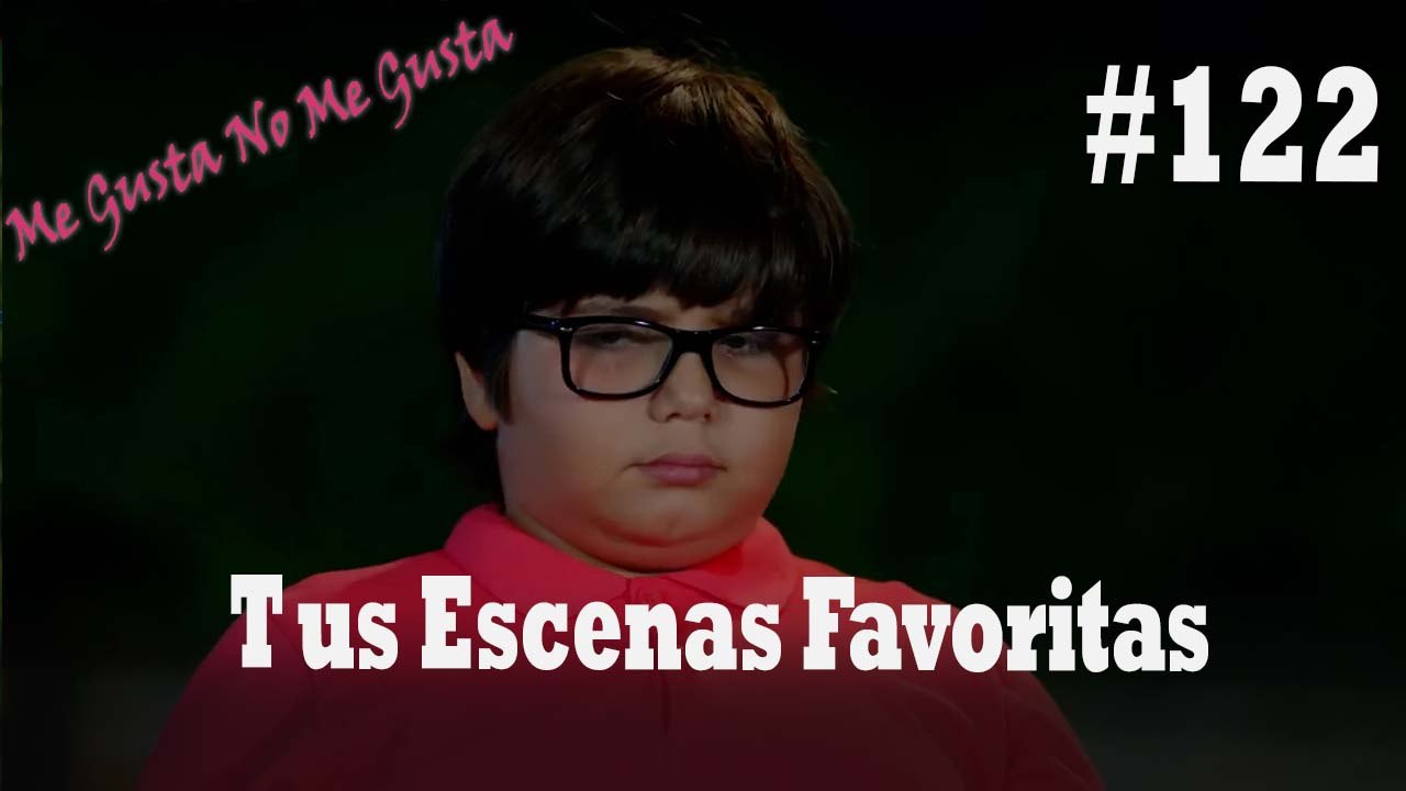 Tus Escenas Favoritas #122 - Me Gusta No Me Gusta
