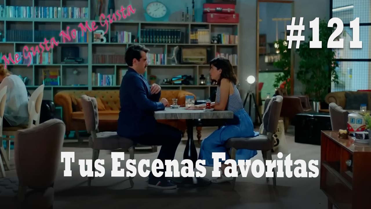 Tus Escenas Favoritas #121 - Me Gusta No Me Gusta