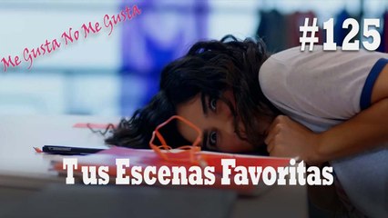 Tus Escenas Favoritas #125 - Me Gusta No Me Gusta