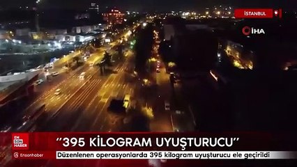 İstanbul'da düzenlenen operasyonlarda 395 kilogram uyuşturucu ele geçirildi
