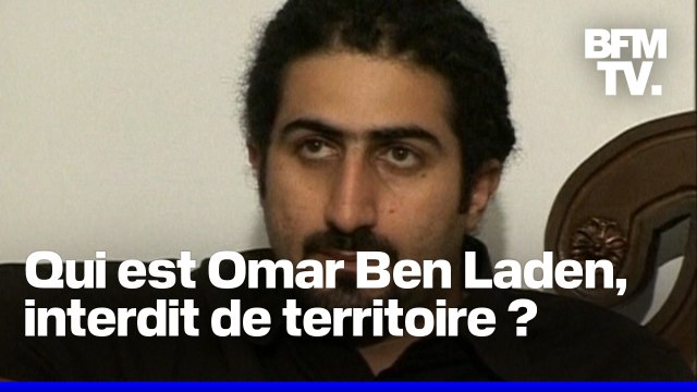 Pourquoi Omar Ben Laden, le fils du chef d'Al-Qaïda, est maintenant interdit de territoire français