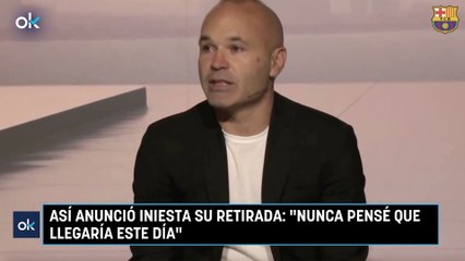 Así anunció Iniesta su retirada Nunca pensé que llegaría este día