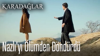 Nazlı'yı ölümden döndürdü  - Karadağlar
