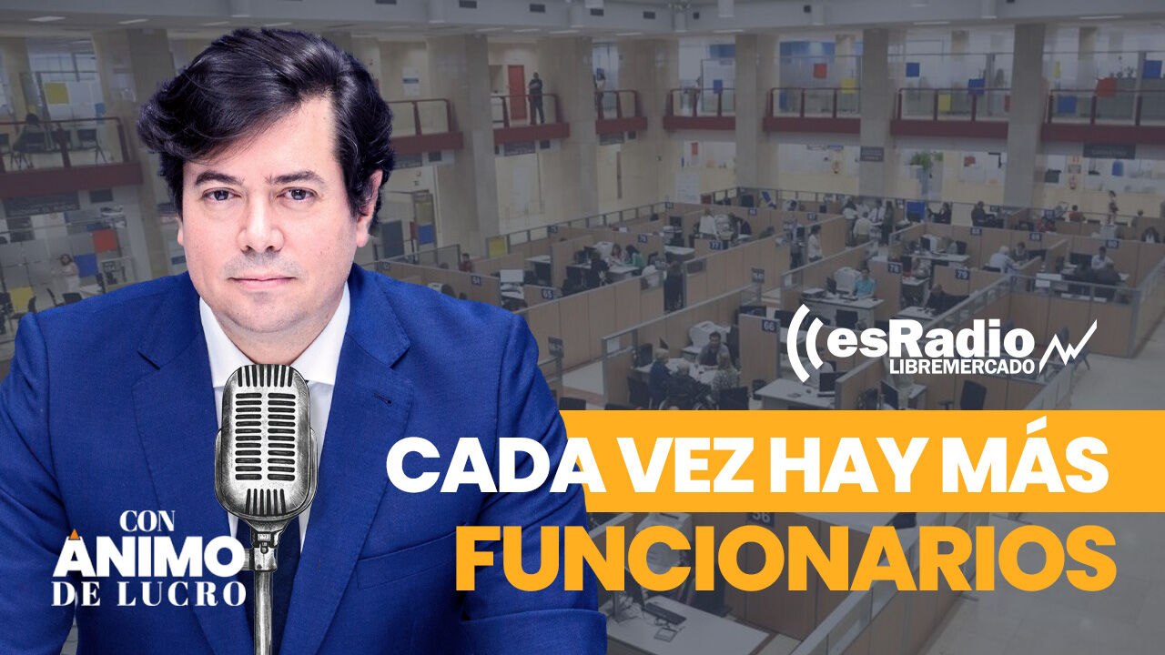 Con Ánimo de Lucro: Si cada vez hay más funcionarios y cada día cobran más, ¿hasta cuándo aguantará el sector privado?