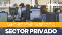 Sánchez dopa el sector público y pone en riesgo al privado