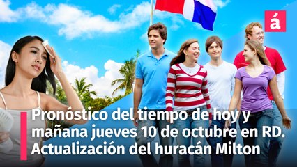 Clima para la República Dominicana: Pronóstico del tiempo hoy miércoles 9 y mañana 10 de octubre.