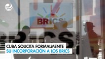 Cuba solicita formalmente su incorporación a los BRICS