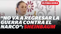 Sheinbaum asegura que no regresará la guerra contra el narco I Reporte Indigo