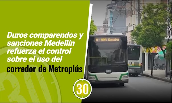 Duros comparendos y sanciones Medellín refuerza el control sobre el uso del corredor de Metroplús