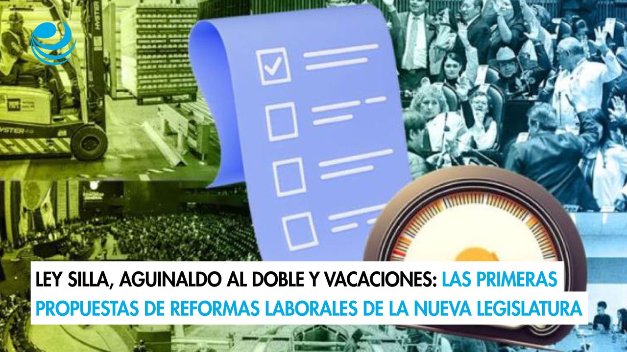 Ley Silla, aguinaldo al doble y vacaciones: Las primeras propuestas de reformas laborales de la nueva legislatura