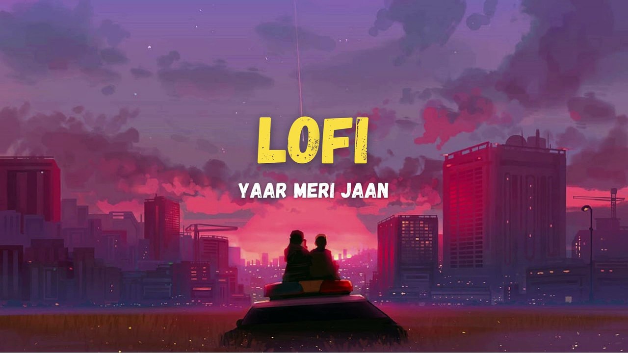 Yaar meri jaan Lofi (1)