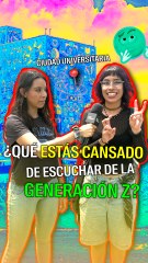 ¿Qué estás cansado de escuchar de la generación Z?