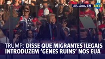 Trump: disse que migrantes ilegais introduzem 'genes ruins' nos EUA