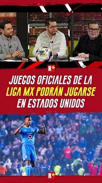 Juegos OFICIALES de la Liga MX podrían jugarse en Estados Unidos